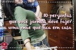 10 perguntas que você jamais deve fazer a uma mãe que fica em casa